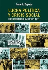 LUCHA POLÍTICA Y CRISIS SOCIAL EN EL PERÚ REPUBLICANO 1821-2021