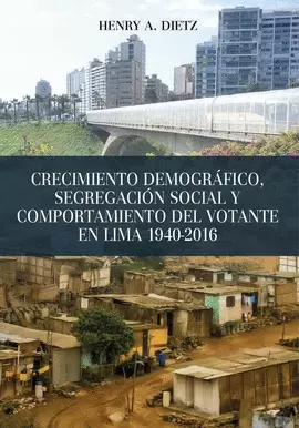 CRECIMIENTO DEMOGRÁFICO, SEGREGACIÓN SOCIAL Y COMPORTAMIENTO DEL VOTANTE EN LIMA 1940-2016
