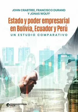 ESTADO Y PODER EMPRESARIAL EN BOLIVIA, ECUADOR Y PERÚ