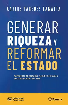 GENERAR RIQUEZA Y REFORMAR EL ESTADO
