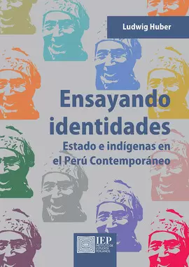 ENSAYANDO IDENTIDADES. ESTADO E INDÍGENAS EN EL PERÚ CONTEMPORÁNEO