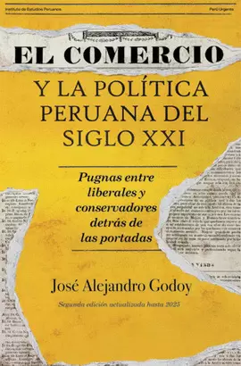 EL COMERCIO Y LA POLÍTICA PERUANA DEL SIGLO XXI. PUGNAS ENTRE LIBERALES Y CONSERVADORES DETRÁS DE LAS PORTADAS