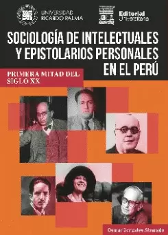 SOCIOLOGÍA DE INTELECTUALES Y EPISTOLARIOS PERSONALES EN EL PERÚ. PRIMERA MITAD DEL SIGLO XX