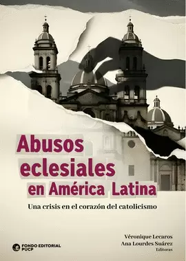 ABUSOS ECLESIALES EN AMÉRICA LATINA. UNA CRISIS EN EL CORAZÓN DEL CATOLICISMO
