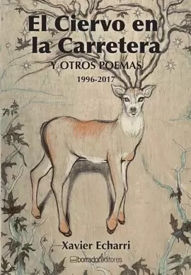 EL CIERVO EN LA CARRETERA Y OTROS POEMAS. 1996-2017.
