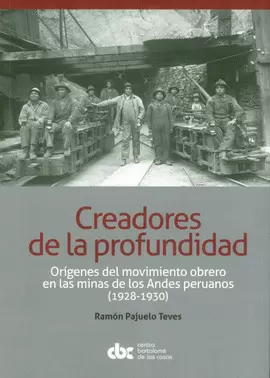 CREADORES DE LA PROFUNDIDAD: ORÍGENES DEL MOVIMIENTO OBRERO EN LAS MINAS DE LOS ANDES PERUANOS (1928-1930)