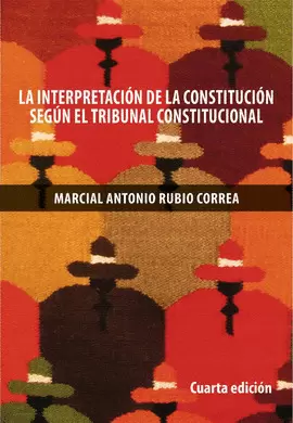 LA INTERPRETACIÓN DE LA CONSTITUCIÓN SEGÚN EL TRIBUNAL CONSTITUCIONAL