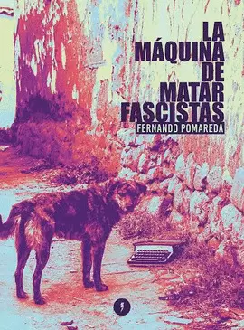 LA MÁQUINA DE MATAR FASCISTAS