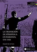 LA TRANSICIÓN: DE SÚBDITOS A CIUDADANOS, 1781-1826