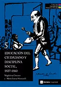 EDUCACIÓN DEL CIUDADANO Y DISCIPLINA SOCIAL, 1827-1860