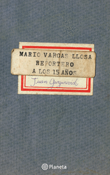 MARIO VARGAS LLOSA. REPORTERO A LOS 15 AÑOS