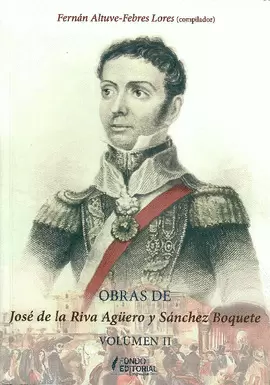 OBRAS DE JOSÉ DE LA RIVA AGÜERO Y SÁNCHEZ BOQUETE (VOLUMEN II)