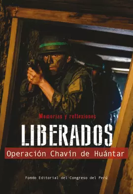 LIBERADOS. OPERACIÓN CHAVÍN DE HUÁNTAR. MEMORIAS Y REFLEXIONES.