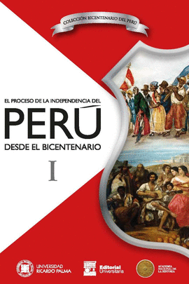 EL PROCESO DE LA INDEPENDENCIA DEL PERÚ DESDE EL BICENTENARIO