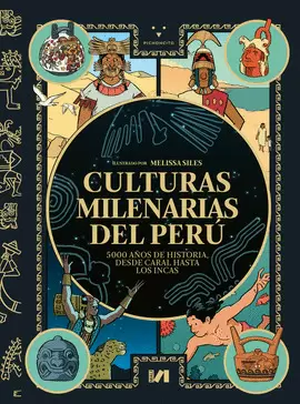 CULTURAS MILENARIAS DEL PERÚ: 5000 AÑOS DE HISTORIA, DESDE CARAL HASTA LOS INCAS