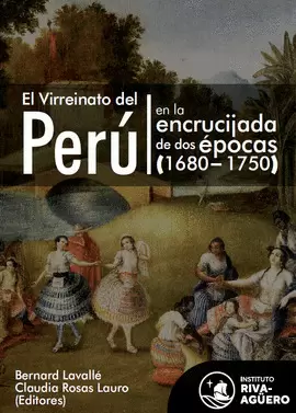 EL VIRREINATO DEL PERÚ EN LA ENCRUCIJADA DE DOS ÉPOCAS (1680-1750)