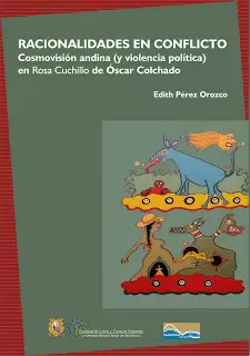 RACIONALIDADES EN CONFLICTO. COSMOVISIÓN ANDINA (Y VIOLENCIA POLÍTICA) EN ROSA CUCHILLO DE ÓSCAR COL