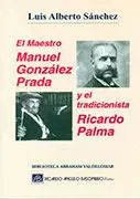 EL MAESTRO MANUEL GONZALES PRADA Y EL TRADICIONALISTA RICARDO PALMA