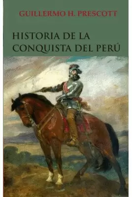 HISTORIA DE LA CONQUISTA DEL PERÚ