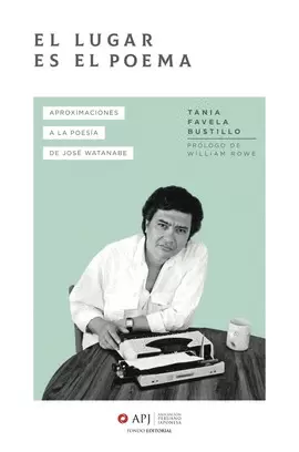 EL LUGAR ES EL POEMA. APROXIMACIONES A LA POESÍA DE JOSÉ WATANABE