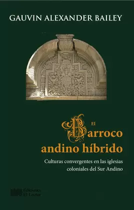 EL BARROCO ANDINO HÍBRIDO. CULTURAS CONVERGENTES EN LAS IGLESIAS COLONIALES DEL SUR ANDINO
