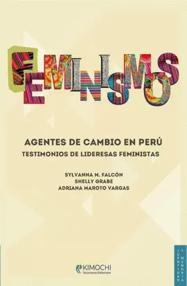 FEMINISMOS. AGENTES DE CAMBIO EN PERÚ: TESTIMONIO DE LIDERESAS FEMINISTAS