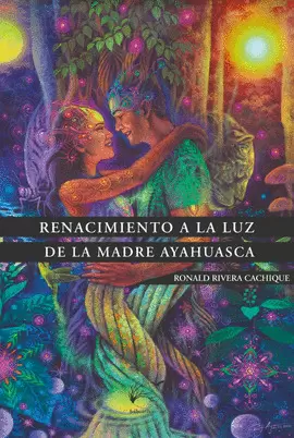 RENACIMIENTO A LA LUZ DE LA MADRE AYAHUASCA