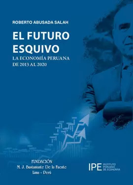 EL FUTURO ESQUIVO. LA ECONOMÍA PERUANA DE 2013 AL 2020.