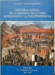 HISTORIA SOCIAL DE LA MINERÍA EN EL PERÚ BORBÓNICO Y LA INDEPENDENCIA