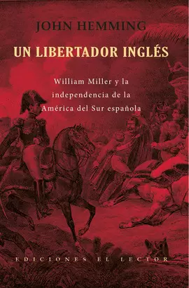 UN LIBERTADOR INGLÉS: WILLIAM MILLER Y LA INDEPENDENCIA DEL SUR ESPAÑOLA