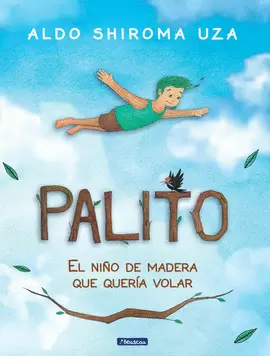 PALITO EL NIÑO DE MADERA QUE QUERIA VOLAR