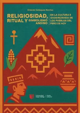 RELIGIOSIDAD, RITUAL Y SIMBOLISMO ANDINO EN LA CULTURA E IDIOSINCRASIA DE LOS PUEBLOS DEL PERÚ DE HOY
