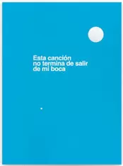 ESTA CANCIÓN NO TERMINA DE SALIR DE MI BOCA