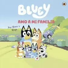 BLUEY. UN CUENTO - BLUEY. AMO A MI FAMILIA