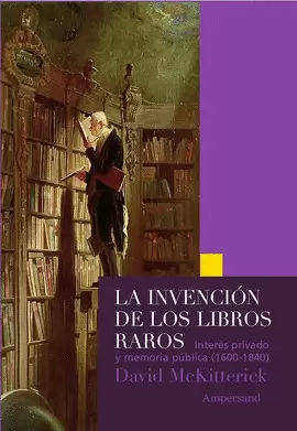 LA INVENCIÓN DE LOS LIBROS RAROS