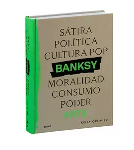 BANKSY. SÁTIRA, POLÍTICA, CULTURA POP, MORALIDAD, CONSUMO, PODER