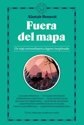 FUERA DEL MAPA. UN VIAJE EXTRAORDINARIO A LUGARES INEXPLORADOS
