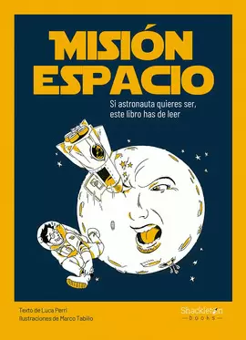 MISIÓN ESPACIO: SI ASTRONAUTA QUIERES SER, ESTE LIBRO HAS DE LEER