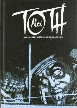 ALEX TOTH. LAS MEJORES HISTORIAS DE LOS AÑOS 50