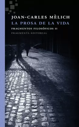 LA PROSA DE LA VIDA. FRAGMENTOS FILOSÓFICOS II. MÈLICH SANGRÀ, JOAN-CARLES. 9788415518556 Librería Sur