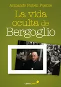 LA VIDA OCULTA DE BERGOGLIO