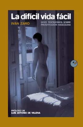 LA DIFÍCIL VIDA FÁCIL. DOCE TESTIMONIOS SOBRE PROSTITUCIÓN MASCULINA