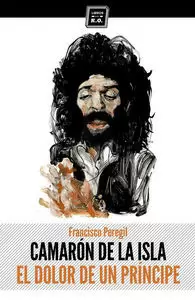 CAMARÓN DE LA ISLA : EL DOLOR DE UN PRÍNCIPE