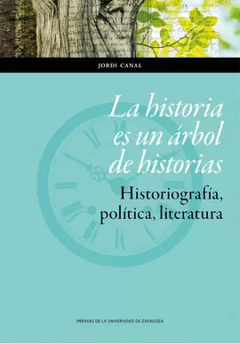 LA HISTORIA ES UN ÁRBOL DE HISTORIAS. HISTORIOGRAFÍA, POLÍTICA, LITERATURA