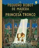 EL PEQUEÑO ROBOT DE MADERA Y LA PRINCESA TRONCO