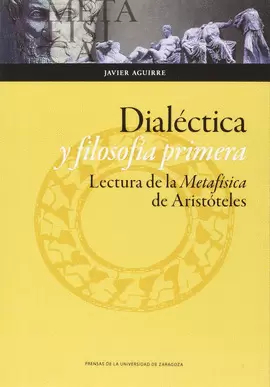 DIALÉCTICA Y FILOSOFÍA PRIMERA. LECTURA DE LA METAFÍSICA DE ARISTÓTELES