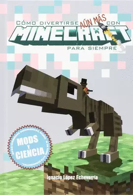 COMO DIVERTIRSE AUN MÁS CON MINECRAFT PARA SIEMPRE. MODS Y CIENCIA