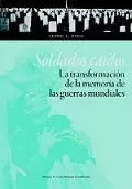 SOLDADOS CAÍDOS. LA TRANSFORMACIÓN DE LA MEMORIA DE LAS GUERRAS MUNDIALES