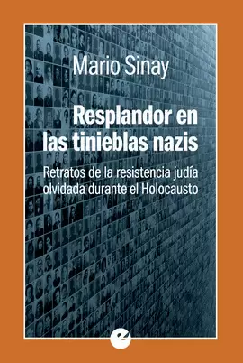 RESPLANDOR EN LAS TINIEBLAS NAZIS. RETRATOS DE LA RESISTENCIA JUDÍA OLVIDADA DUR