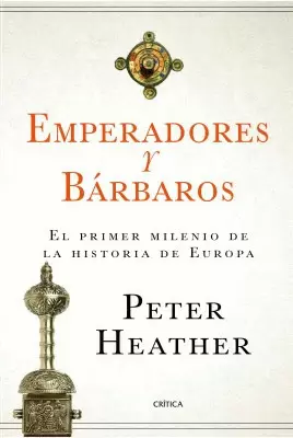 EMPERADORES Y BÁRBAROS : EL PRIMER MILENIO DE LA HISTORIA DE EUROPA